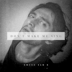 Don’t Make Me Sing