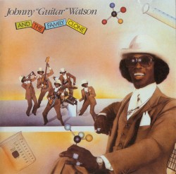 Johnny "Guitar" Watson And The Family Clone