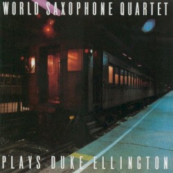 World Saxophone Quartet Plays Duke Ellington