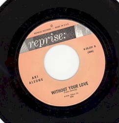 Trade Winds, Trade Winds / Without Your Love