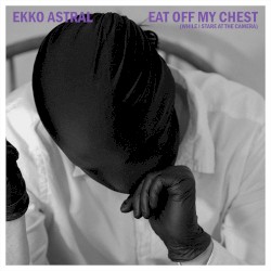 EAT OFF MY CHEST (WHILE I STARE AT THE CAMERA)