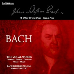 The Vocal Works: Cantatas / Passions / Oratorios / Masses / Motets