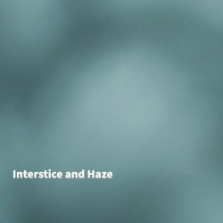 Interstice and Haze