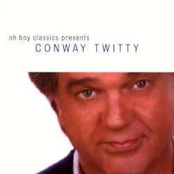Oh Boy Classics Presents Conway Twitty