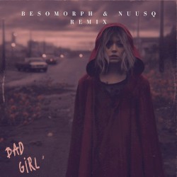 Bad Girl (Besomorph & Nuusq remix)