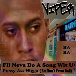 I'll Neva Do A Song Wit U Pussy-Ass Nigga (So Don't Even Ask)