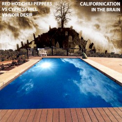 Californication in the Brain (Red Hot Chili Peppers vs. Cypress Hill vs. Noir Désir)