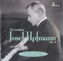 The Complete Josef Hofmann, Vol. 9: Miscellaneous Recordings with Interviews about Hofmann