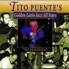 Tito Puente's Golden Latin Jazz All Stars: In Session