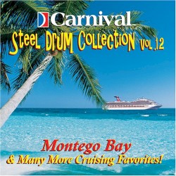 Carnival Steel Drum Collection, Vol. 12: Montego Bay & Many More Cruising Favorites!