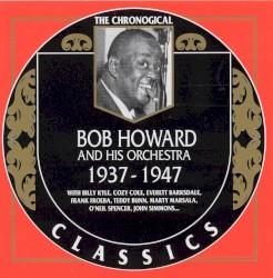 The Chronological Classics: Bob Howard and His Orchestra 1937-1947