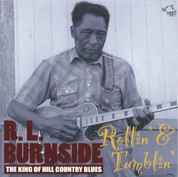 The King of Hill Country Blues: Rollin' & Tumblin'