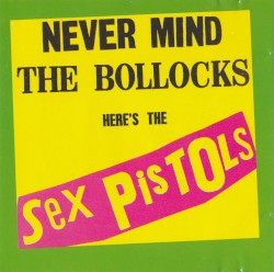 Never Mind the Bollocks Here’s the Sex Pistols