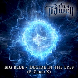 Big Blue / Decide in the Eyes (F-Zero X)
