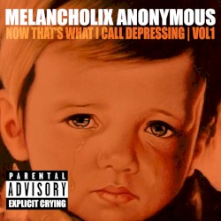 Melancholix Anonymous Presents Now That’s What I Call Depressing, Vol. 1