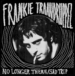 No Longer There / Sad Trip