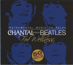 Instrumental Music To Relax - Chantal Plays Beatles For Wellness