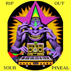 Rip Out Your Pineal