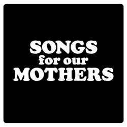 Songs for Our Mothers