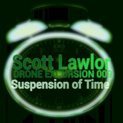 Drone Excursion 009 (Suspension of Time)