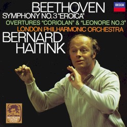 Symphony no. 3 "Eroica" / Coriolan Overture / Leonora Overture no. 3