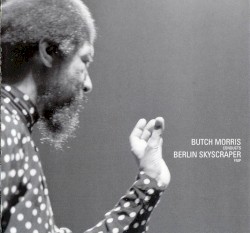 Butch Morris Conducts Berlin Skyscraper