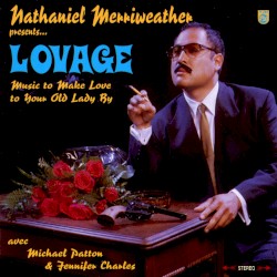 Nathaniel Merriweather Presents... Lovage: Music to Make Love to Your Old Lady By
