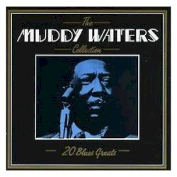 The Muddy Waters Collection: 20 Blues Greats
