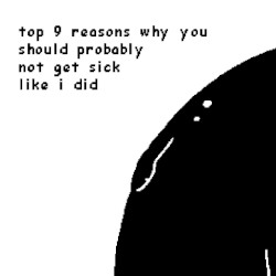 top 9 reasons why you should probably not get sick like i did