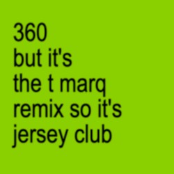 360 (T Marq remix) (jersey club)