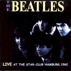 Live! At The Star-Club In Hamburg, Germany 1962