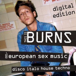 This Is BURNS 001: European Sex Music