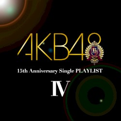 AKB48 15th Anniversary Single PLAYLIST IV