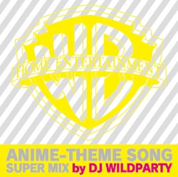 WARNER BROS. HOME ENTERTAINMENT ANIME-THEME SONG SUPER MIX by DJ WILDPARTY