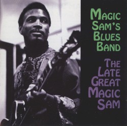 The Late Great Magic Sam