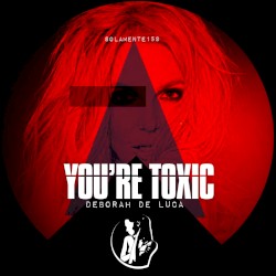 You're Toxic