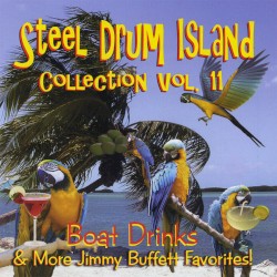 Steel Drum Island Collection, Vol. 11: Boat Drinks & More Jimmy Buffett Favorites!