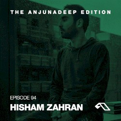 The Anjunadeep Edition 94 with Hisham Zahran