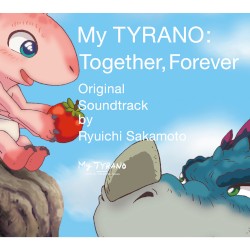 “My TYRANO: Together, Forever” Original Soundtrack by Ryuichi Sakamoto