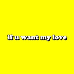 If U Want My Love