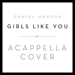 Girls Like You (A Cappella Cover)
