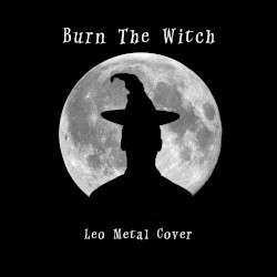 Burn the Witch (Metal Version)
