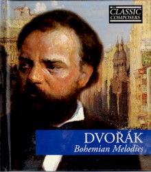 Dvořák: Bohemian Melodies (The Classic Composers – Late Romantic 9)