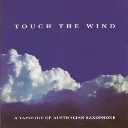 Touch the Wind: A Tapestry of Australian Saxophone