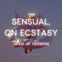 Sensual, on Ecstasy (sped up version)
