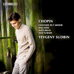 Fantaisie in F minor / Ballades / Mazurkas / Nocturnes