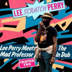 Lee Perry Meets the Mad Professor in Dub: Chapter Two