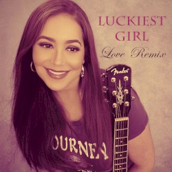 Luckiest Girl (Love remix)