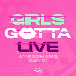 GIRLS GOTTA LIVE (ANGERMANS remix)