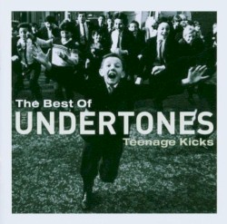 Teenage Kicks: The Best of the Undertones